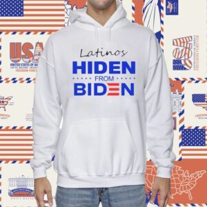 Latinos Hiden From Biden Shirts