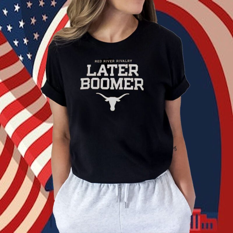 Red River Rivalry Later Boomer Texas Longhorns TShirt