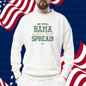 We Want Out Bama To Cover The Spread TShirt