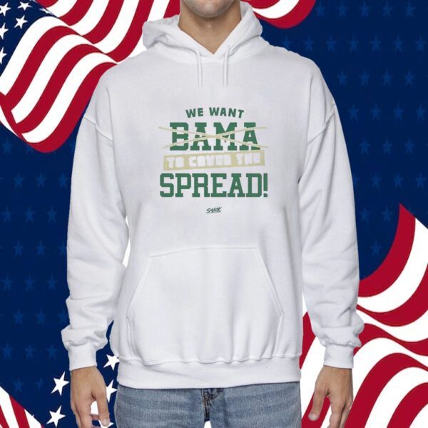 We Want Out Bama To Cover The Spread TShirt