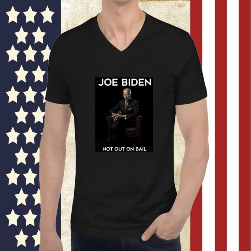 Joe Biden Not Out On Bail Tee Shirt
