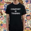 Compost In Training Shirts