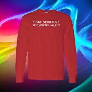 Make Nebraska Mediocre Again Long Sleeve Shirt