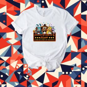 Freddy Fazbear's Pizza Come Be A Part Of The Show Tee Shirt