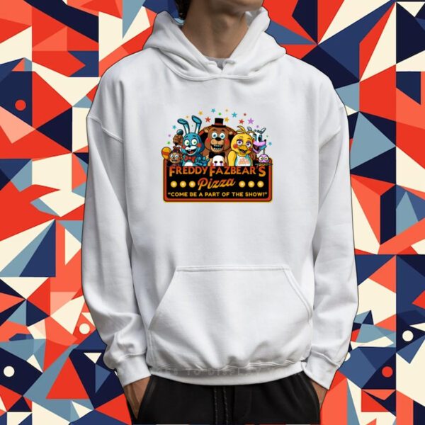 Freddy Fazbear's Pizza Come Be A Part Of The Show Tee Shirt