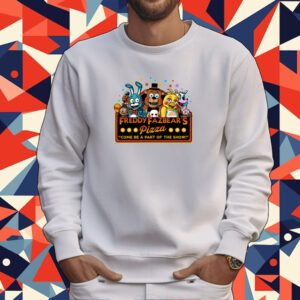 Freddy Fazbear's Pizza Come Be A Part Of The Show Tee Shirt