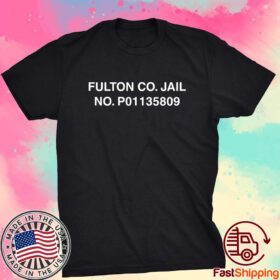 Fulton Co Jail No P01135809 Tee Shirt