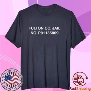 Fulton Co Jail No P01135809 Tee Shirt