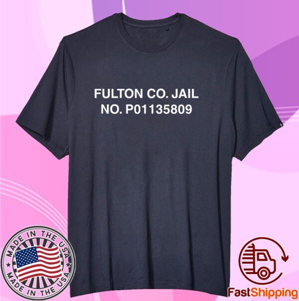 Fulton Co Jail No P01135809 Tee Shirt