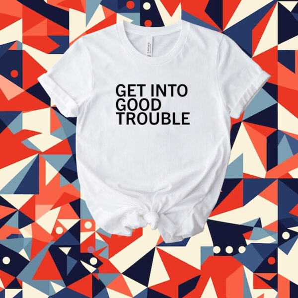 Get Into Good Trouble Tee Shirt