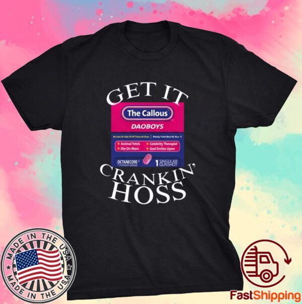 Get It The Callous Daoboys Crankin Hoss Tee Shirt