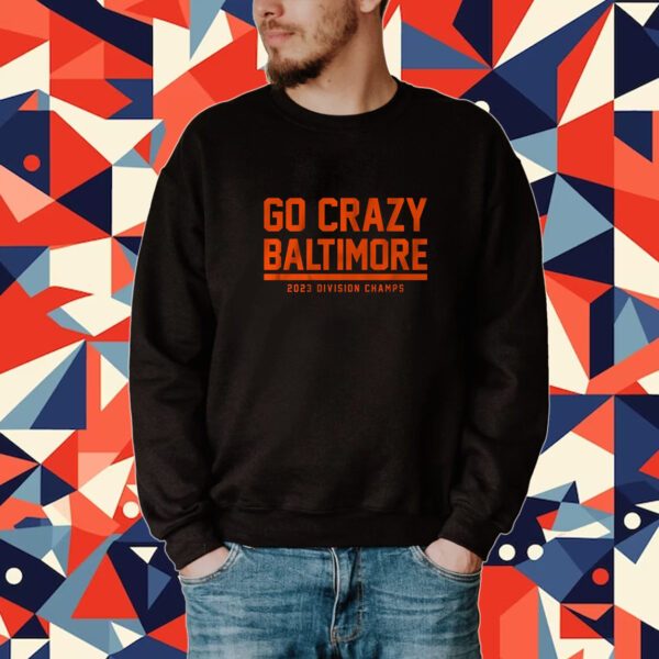 Go Crazy Baltimore Tee Shirt