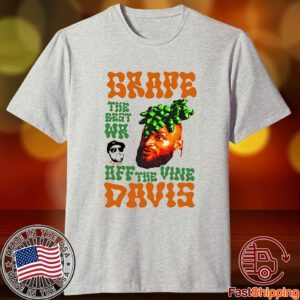 Grape Davis The Best Wr And Burt Off The Vine Shirt