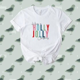 Have A Holly Jolly Christmas Tee Shirt