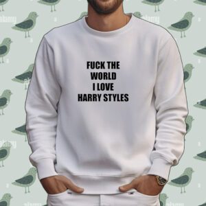 Hazzastylesq Fuck The World I Love Harry Styles Tee Shirt