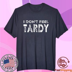 I Don’t Feel Tardy Tee Shirt