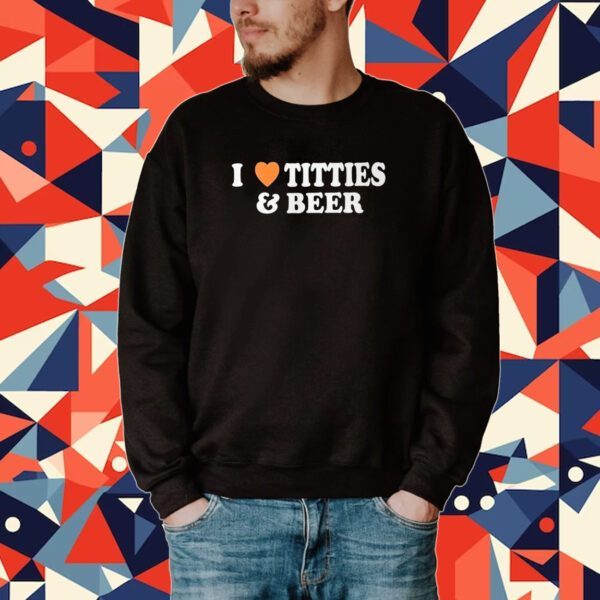 I Love Tittes And Beer Tee Shirt