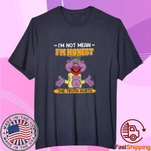 I’m Not Mean I’m Honest The Truth Hurts Tee Shirt