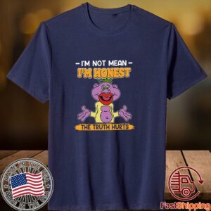 I’m Not Mean I’m Honest The Truth Hurts Tee Shirt