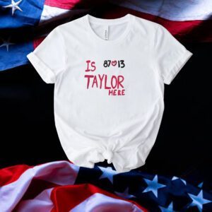 Is Taylor Here Travis Kelce Kansas City Tee Shirt