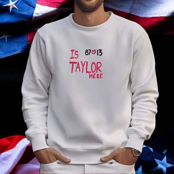 Is Taylor Here Travis Kelce Kansas City Tee Shirt