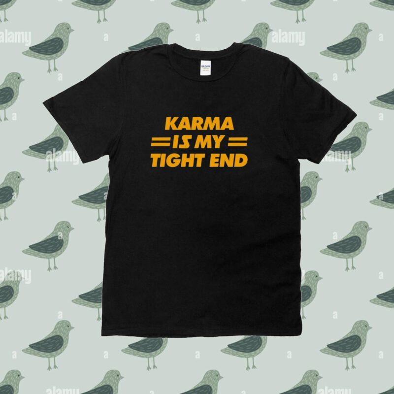 Karma Is My Tight End Tee Shirt