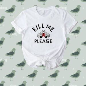 Kill Me Please Tee Shirt