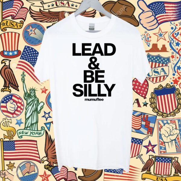 Lead And Be Silly Mumuflee T-Shirt