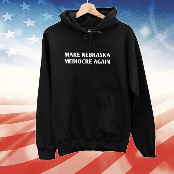 Make Nebraska Mediocre Again 2023 Tee Shirt