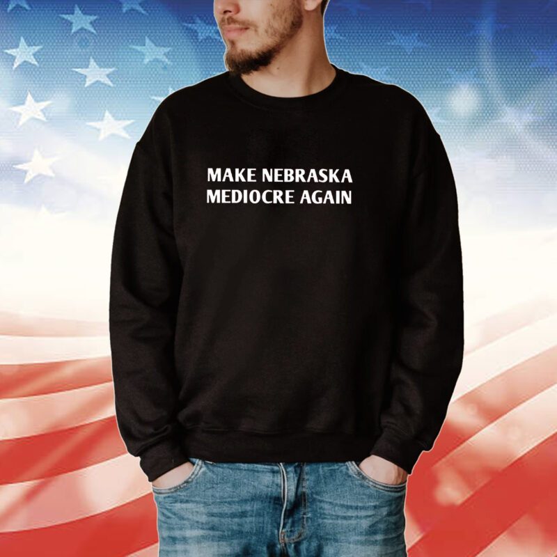 Make Nebraska Mediocre Again 2023 Tee Shirt