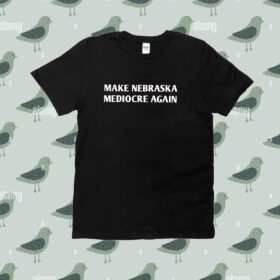Make Nebraska Mediocre Again Tee Shirt