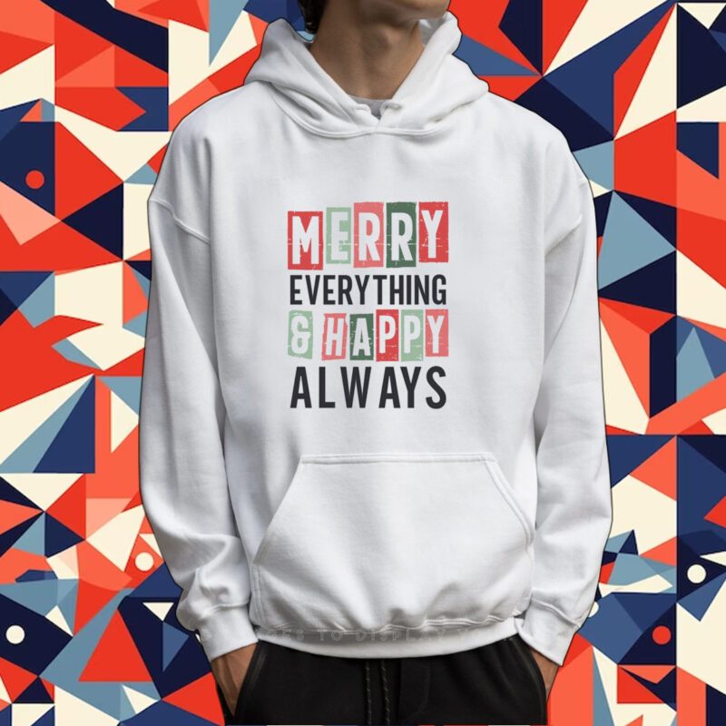Merry everything and happy always Tee Shirt