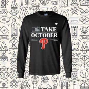 Philadelphia Phillies Take October Playoffs Postseason 2023 long sleeve Shirt