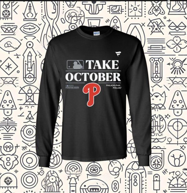 Philadelphia Phillies Take October Playoffs Postseason 2023 long sleeve Shirt