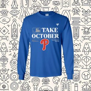 Philadelphia Phillies Take October Playoffs Postseason 2023 long sleeve Shirt