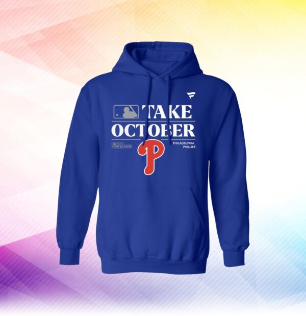 Philadelphia Phillies Take October Playoffs Postseason Shirt Hoodie