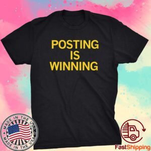 Posting is Winning Tee Shirt