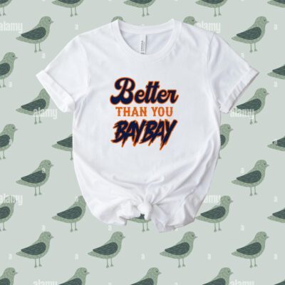 Shirt Mets Variant Better Than You Baybay Tee Shirt