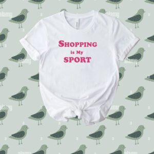 Shopping Is My Sport Tee Shirt
