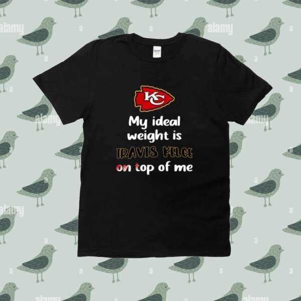 Stone Cold Julie My Ideal Weight Is Travis Kelce On Top Of Me Tee Shirt