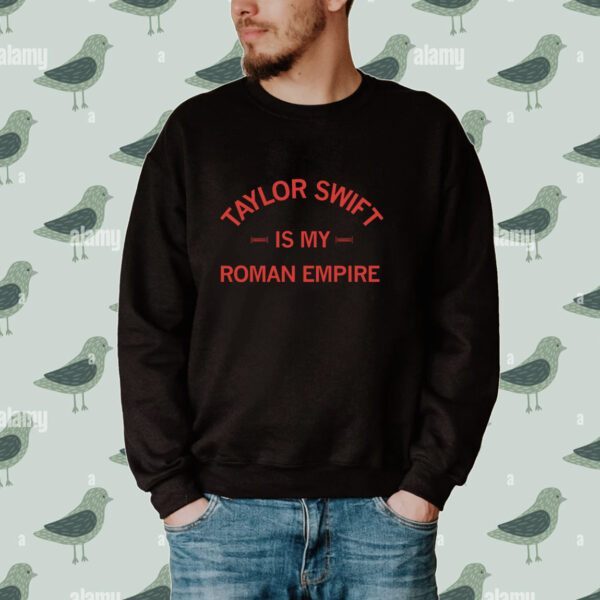 Taylor Swift is my Roman Empire Tee Shirt