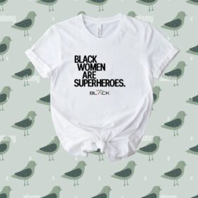 Trinity Whiteside Black Women Are Superheroes Tee Shirt