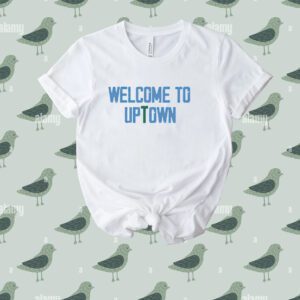 Welcome to uptown Tee shirt