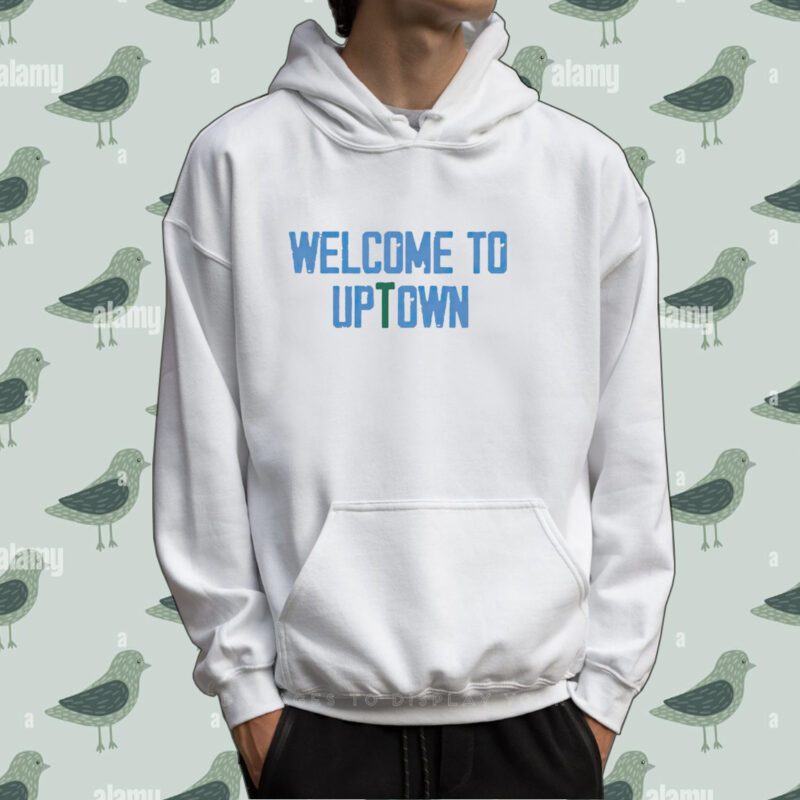 Welcome to uptown Tee shirt