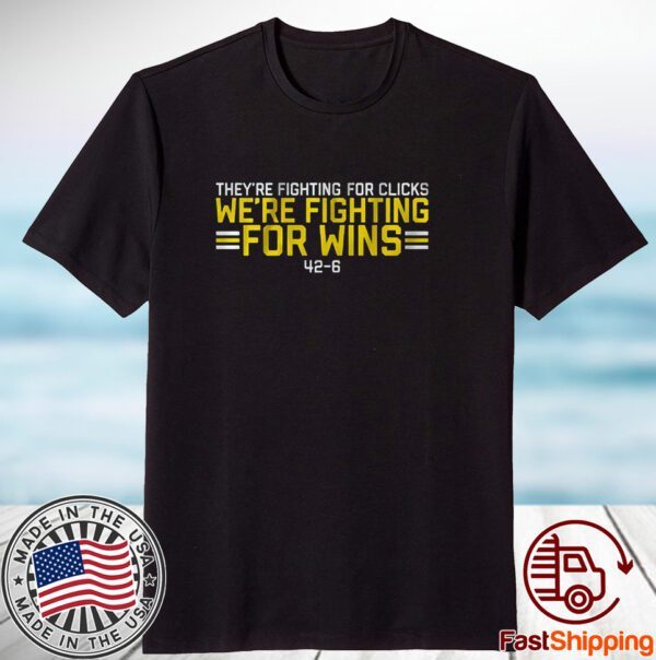 We’re Fighting For Wins They’re Fighting For Clicks Tee Shirt