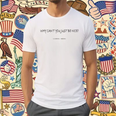 Why Can't You Just Be Nice Gabriel Abera T-Shirt