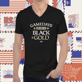 Gamedays Are For The Black And Gold TShirtsGamedays Are For The Black And Gold TShirts