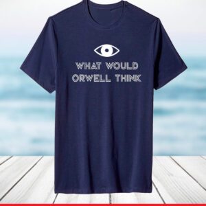 What Would Orwell Think Unisex TShirt