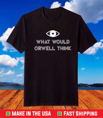 What Would Orwell Think Unisex TShirt