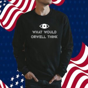 Elon Musk What Would Orwell Think Shirt